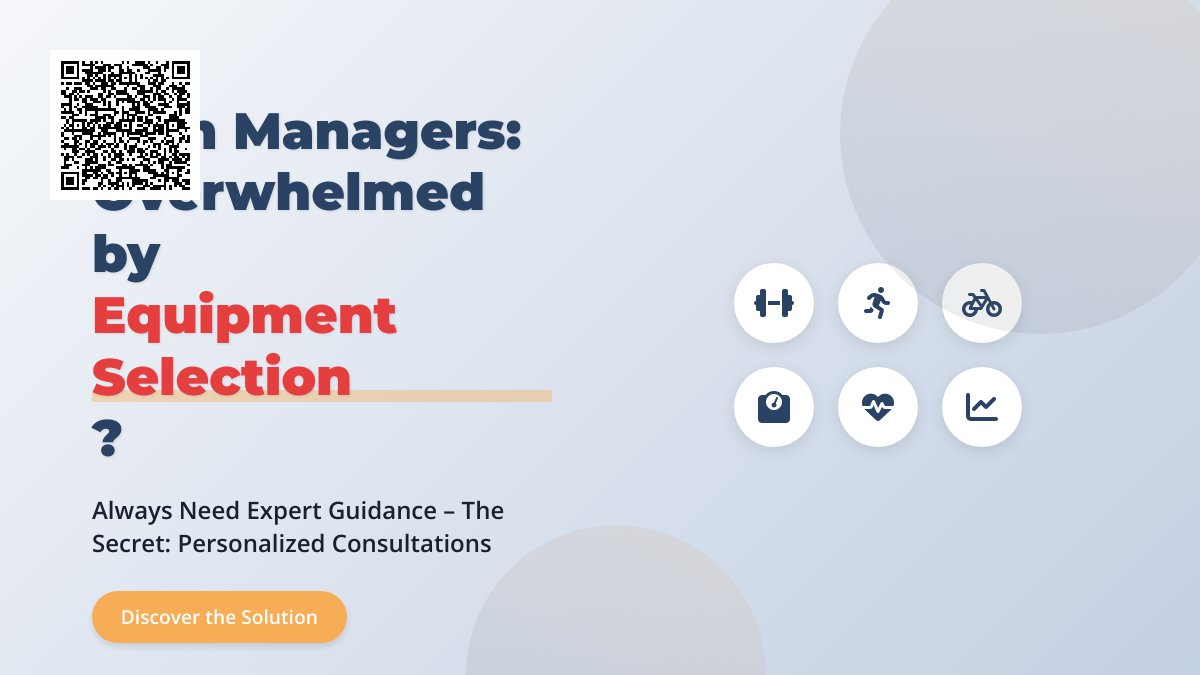 Gym Managers: Overwhelmed by Equipment Selection? Always Need Expert Guidance – The Secret: Personalized Consultations